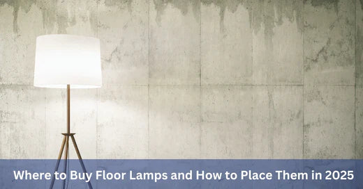 Where to Buy Floor Lamps and How to Place Them in 2025